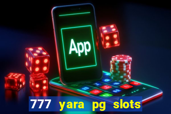 777 yara pg slots paga mesmo